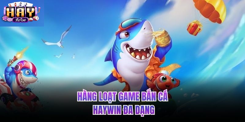 Giao Diện Sống Động Và Âm Thanh Đỉnh Cao Của Bắn Cá Haywin
