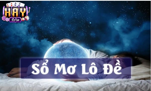 Tại Sao Nên Tham Gia Giải Mã Giấc Mơ Và Chơi Lô Đề Tại Haywin?